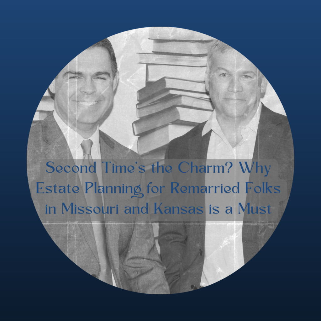 Second Time’s the Charm? Why Estate Planning for Remarried Folks in Missouri and Kansas is a Must