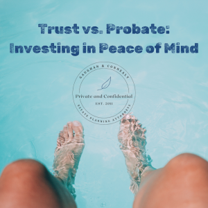 Trust vs. Probate: Investing in Peace of Mind