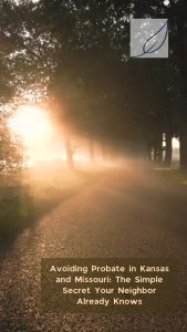 Avoiding Probate in Kansas and Missouri The Simple Secret Your Neighbor Already Knows