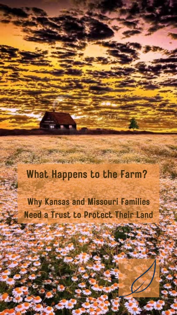 Why Kansas and Missouri Families Need a Trust to Protect Their Land.