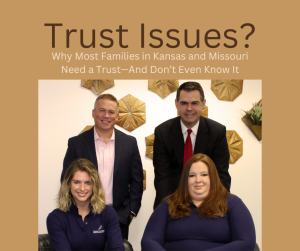 Why Most Families in Kansas and Missouri Need a Trust—And Don’t Even Know It